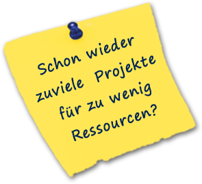 Schon wieder zuviele Projekte, für zu wenig Ressourcen?